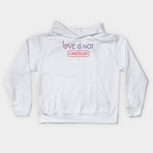 Love Is Not Cancelled - love quote Kids Hoodie